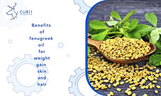 Benefits of fenugreek oil for weight gain, skin and hair - CUBII